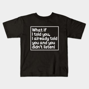 I told ya! Kids T-Shirt